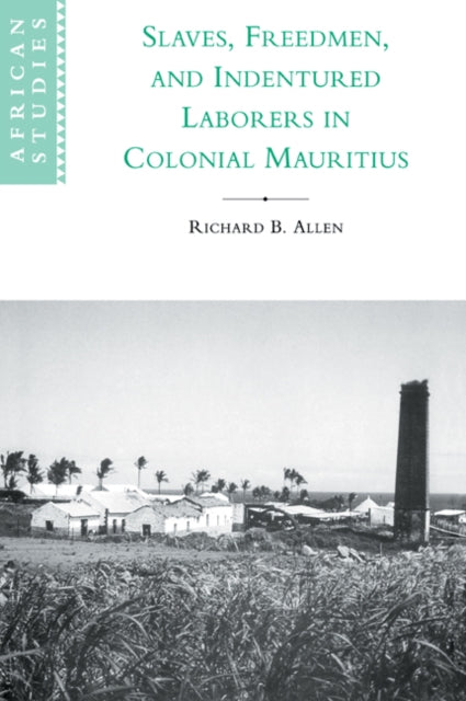 Book cover of: Slaves, Freedmen and Indentured Laborers in Colonial Mauritius. By: Richard B. Allen