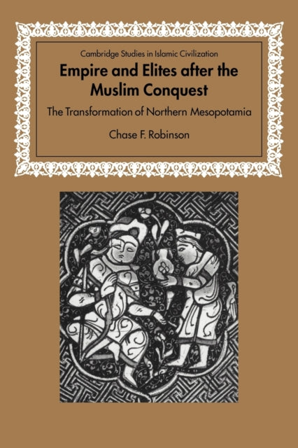 Book cover of: Empire and Elites after the Muslim Conquest. By: Chase F. Robinson