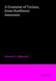 Book cover of: Grammar of Tariana, from Northwest Amazonia. By: A. I︠U︡ Aĭkhenvalʹd, Alexandra Y. Aikhenvald
