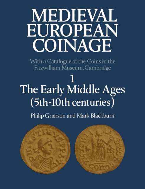 Book cover of: Medieval European Coinage: Volume 1, The Early Middle Ages (5th–10th Centuries). By: Philip Grierson