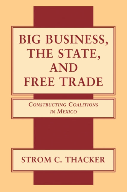 Book cover of: Big Business, the State, and Free Trade. By: Strom C. Thacker