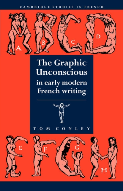 Book cover of: Graphic Unconscious in Early Modern French Writing. By: Tom Conley