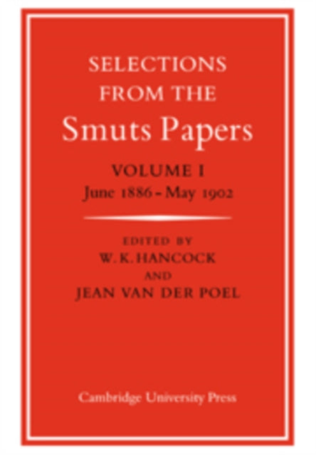 Selections from the Smuts Papers: Volume 1, June 1886-May 1902