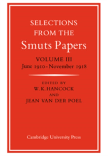 Book cover of: Selections from the Smuts Papers: Volume 3, June 1910–November 1918. By: Keith Hancock
