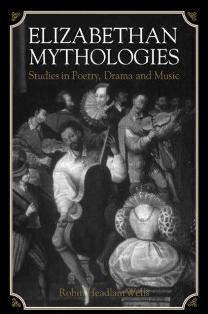 Book cover of: Elizabethan Mythologies. By: Robin Headlam Wells