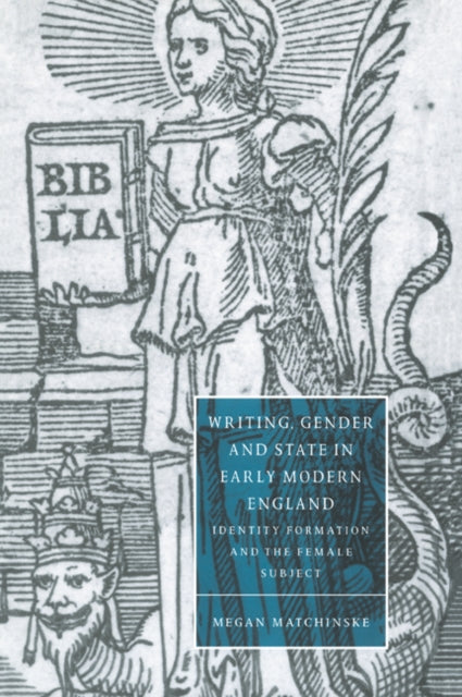 Book cover of: Writing, Gender and State in Early Modern England. By: Megan Matchinske
