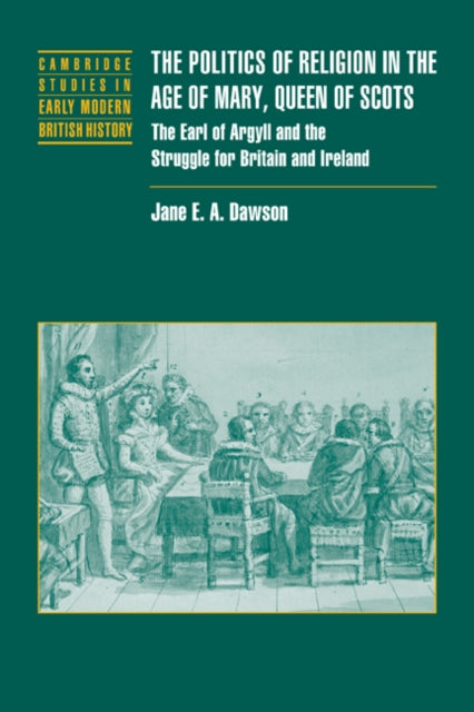 Book cover of: Politics of Religion in the Age of Mary, Queen of Scots. By: Jane E. A. Dawson