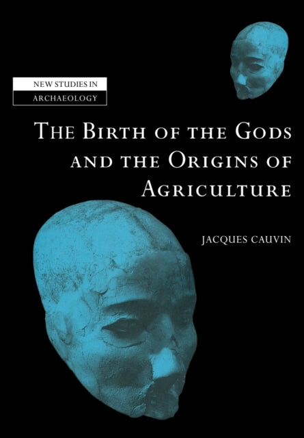 Book cover of: Birth of the Gods and the Origins of Agriculture. By: Jacques Cauvin