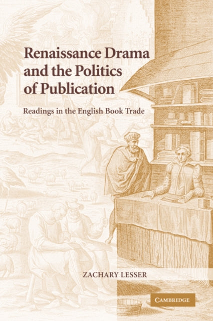Book cover of: Renaissance Drama and the Politics of Publication. By: Zachary Lesser