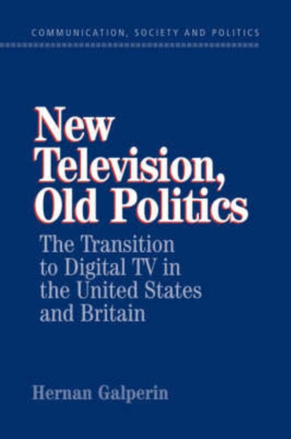 Book cover of: New Television, Old Politics. By: Hernan Galperin