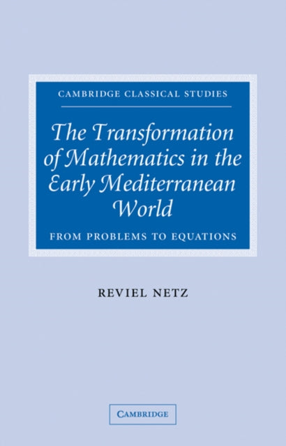 Book cover of: Transformation of Mathematics in the Early Mediterranean World. By: Reviel Netz
