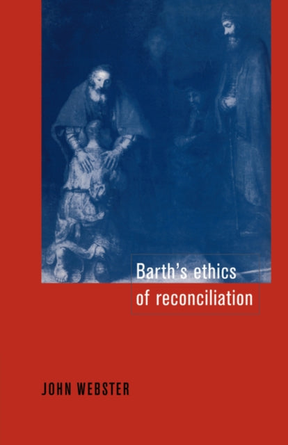 Book cover of: Barth's Ethics of Reconciliation. By: John Bainbridge Webster