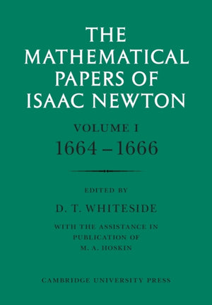 The Mathematical Papers of Isaac Newton: Volume 1