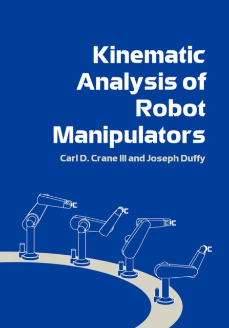 Book cover of: Kinematic Analysis of Robot Manipulators. By: III, Carl D. Crane