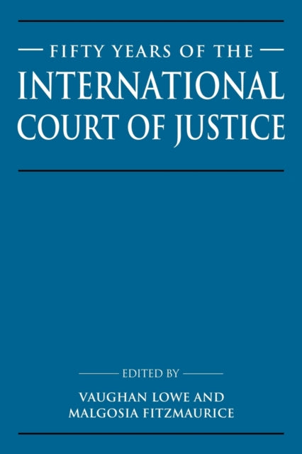 Book cover of: Fifty Years of the International Court of Justice. By: Vaughan Lowe