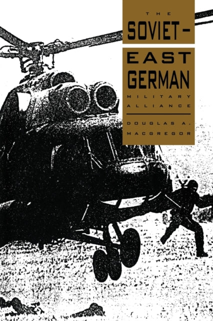 Book cover of: Soviet-East German Military Alliance. By: Douglas A. Macgregor