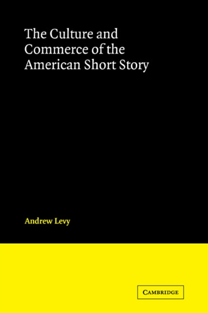 Book cover of: Culture and Commerce of the American Short Story. By: Andrew Levy