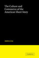 Book cover of: Culture and Commerce of the American Short Story. By: Andrew Levy