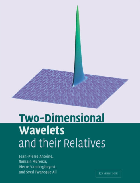 Book cover of: Two-Dimensional Wavelets and their Relatives. By: Jean-Pierre Antoine