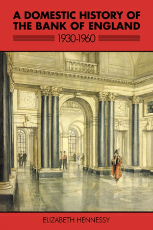 Domestic History of the Bank of England, 1930–1960