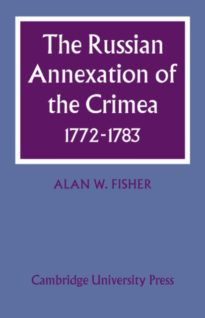 Book cover of: Russian Annexation of the Crimea 1772–1783. By: Alan W. Fisher