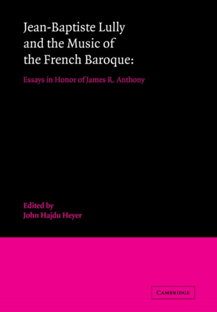 Book cover of: Jean-Baptiste Lully and the Music of the French Baroque. By: John Hadju Heyer