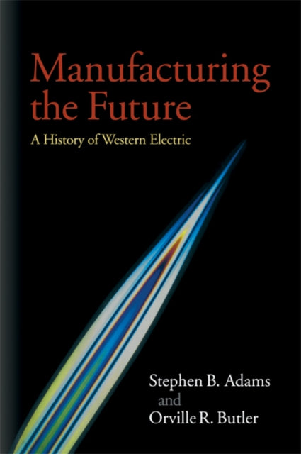 Book cover of: Manufacturing the Future. By: Stephen B. Adams
