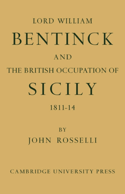 Book cover of: Lord William Bentinck and the British Occupation of Sicily 1811–1814. By: John Rosselli
