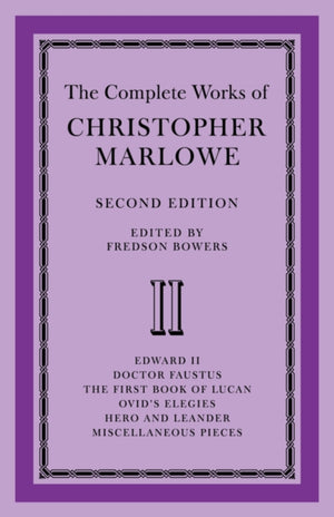 Complete Works of Christopher Marlowe: Volume 2, Edward II, Doctor Faustus, The First Book of Lucan, Ovid's Elegies, Hero and Leander, Poems