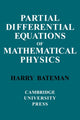 Book cover of: Partial Differential Equations of Mathematical Physics. By: H. Bateman
