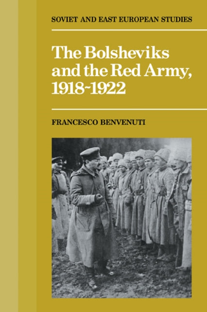 Book cover of: Bolsheviks and the Red Army 1918–1921. By: Francesco Benvenuti