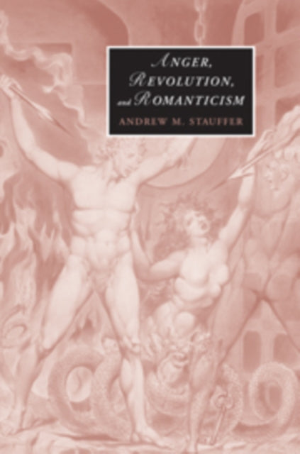 Book cover of: Anger, Revolution, and Romanticism. By: Andrew M. Stauffer