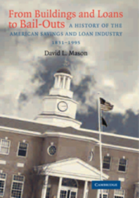 Book cover of: From Buildings and Loans to Bail-Outs. By: David L. Mason