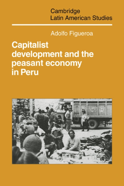 Book cover of: Capitalist Development and the Peasant Economy in Peru. By: Adolfo Figueroa