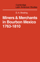 Book cover of: Miners and Merchants in Bourbon Mexico 1763–1810. By: D. A. Brading