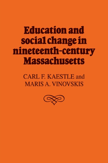Book cover of: Education and Social Change in Nineteenth-Century Massachusetts. By: Carl F. Kaestle
