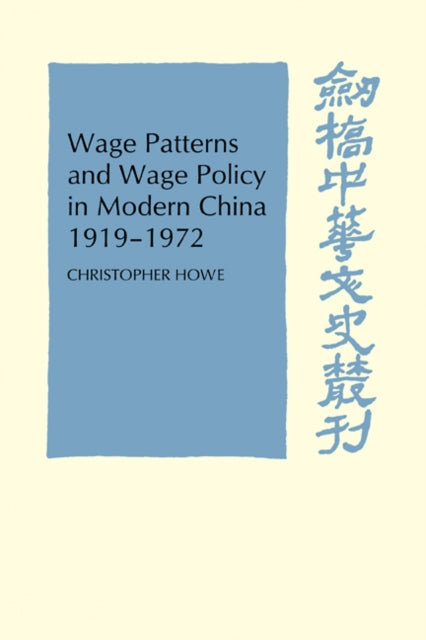 Book cover of: Wage Patterns and Wage Policy in Modern China 1919–1972. By: Christopher Howe