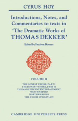 Introductions, Notes and Commentaries to Texts in 'The Dramatic Works of Thomas Dekker