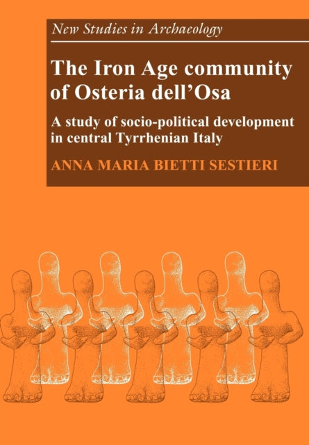 Book cover of: Iron Age Community of Osteria dell'Osa. By: Anna Maria Bietti Sestieri