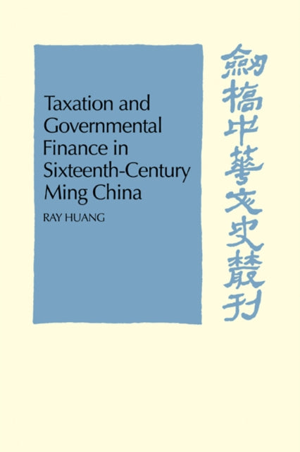 Book cover of: Taxation and Governmental Finance in Sixteenth-Century Ming China. By: Ray Huang