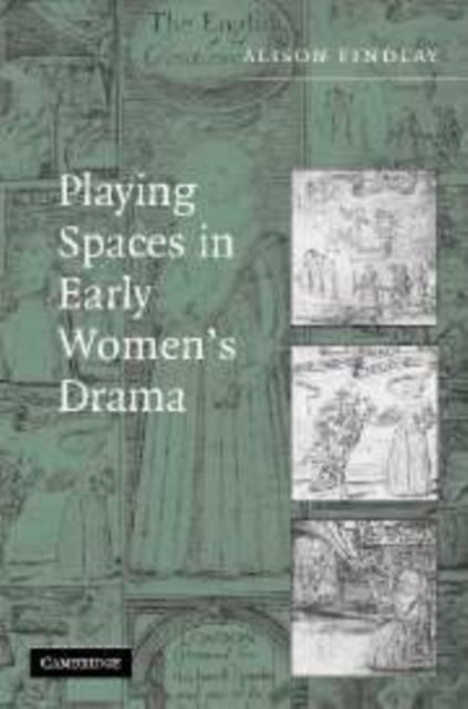 Book cover of: Playing Spaces in Early Women's Drama. By: Alison Findlay