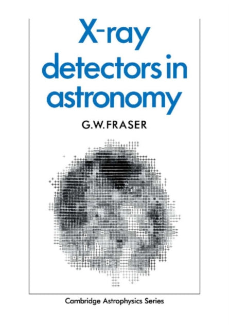 Book cover of: X-ray Detectors in Astronomy. By: G. W. Fraser