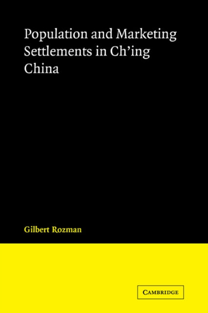 Book cover of: Population and Marketing Settlements in Ch'ing China. By: Gilbert Rozman