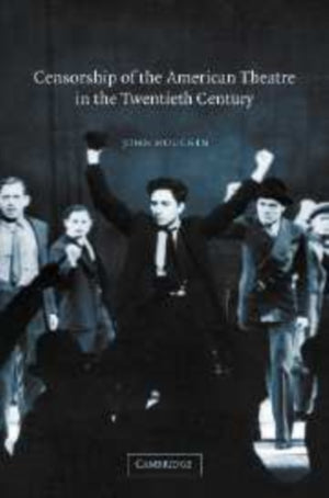 Censorship of the American Theatre in the Twentieth Century
