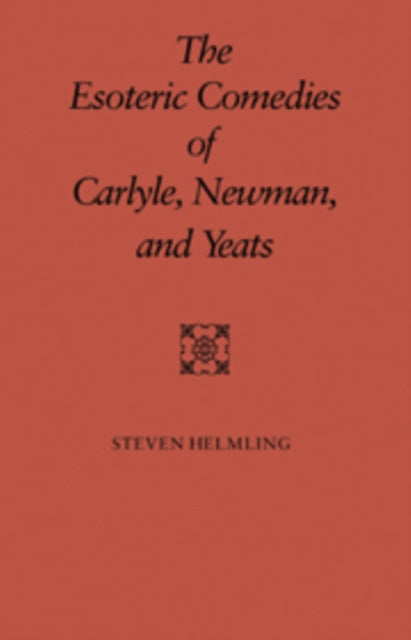 The Esoteric Comedies of Carlyle, Newman, and Yeats