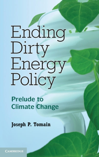 Book cover of: Ending Dirty Energy Policy. By: Joseph P. Tomain