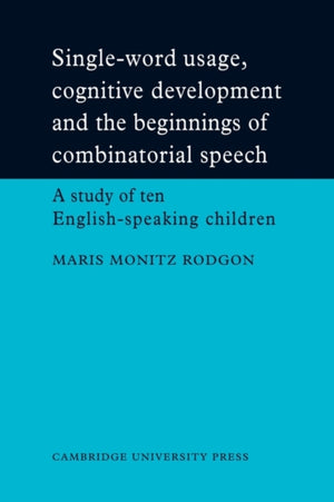 Single-Word Usage, Cognitive Development, and the Beginnings of Combinatorial Speech