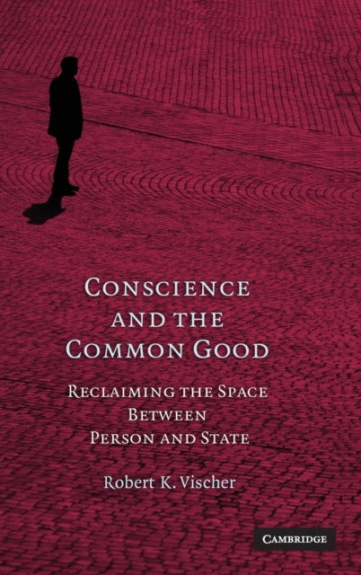 Book cover of: Conscience and the Common Good. By: Robert K. Vischer