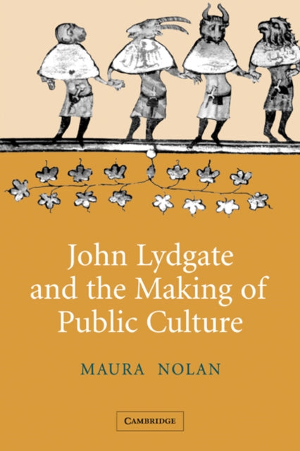 Book cover of: John Lydgate and the Making of Public Culture. By: Maura Nolan
