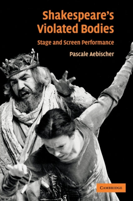 Book cover of: Shakespeare's Violated Bodies. By: Pascale Aebischer
